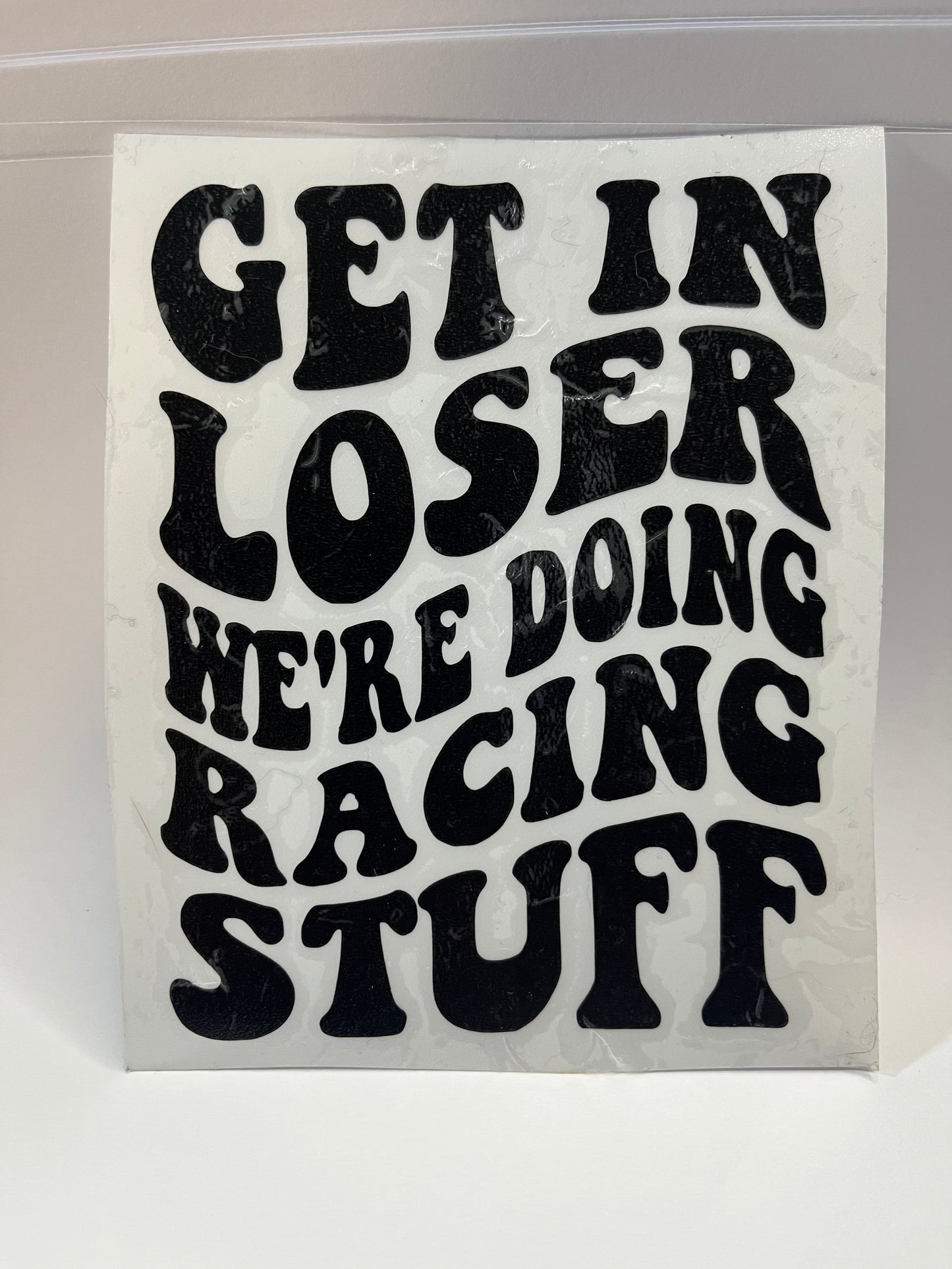 GET IN LOSER WERE DOING RACING STUFF