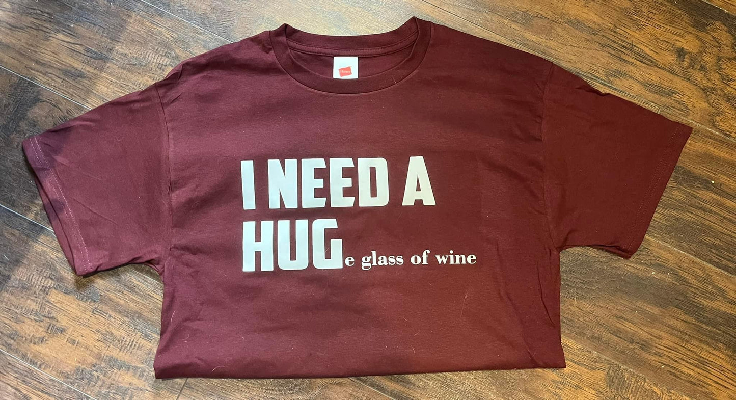 I need a Huge glass of wine T-shirt