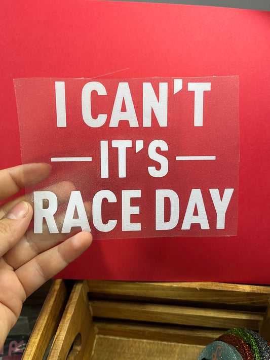 I CAN'T IT'S RACEDAY