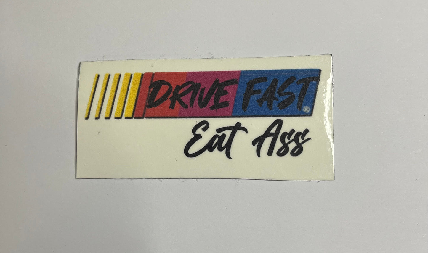 DRIVE FAST EAT ASS