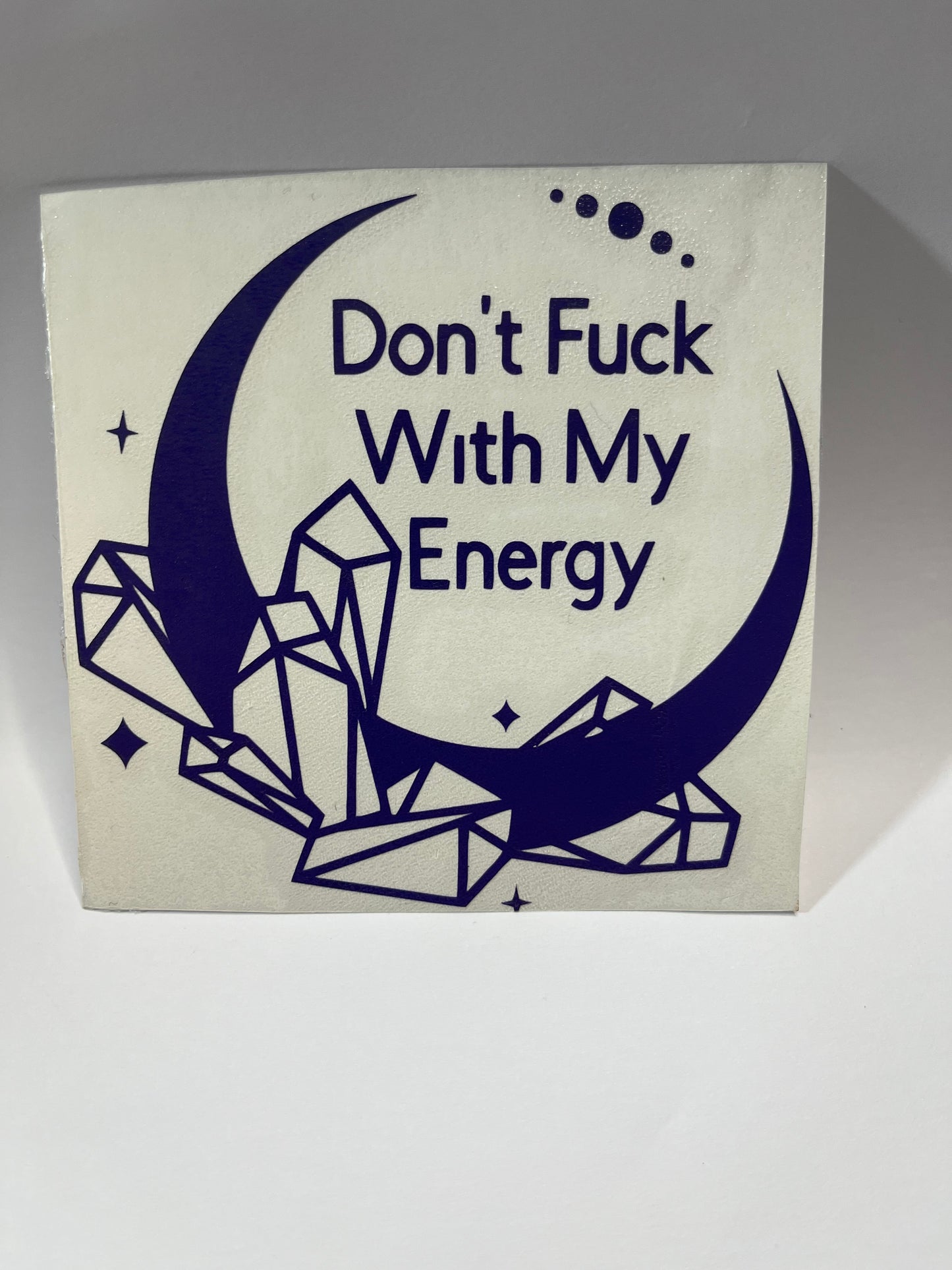 DON'T F WITH MY ENERGY